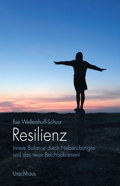 Ilse Wellershoff-Schuur :   Resilienz.   Innere Balance durch Nebenübungen und das neue Beichtsakrament